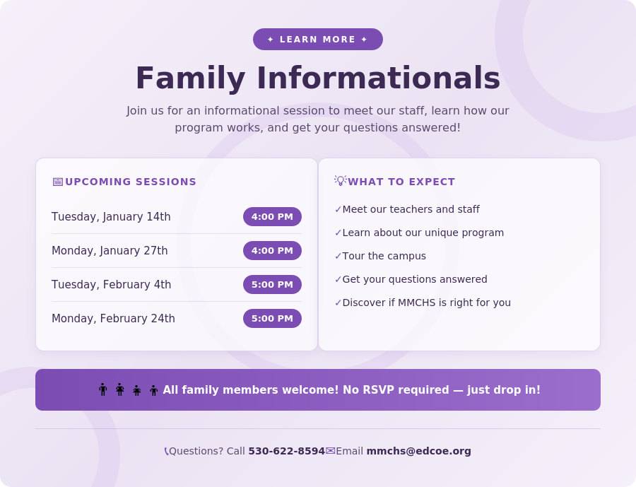 MMCHS Family Informationals: January 14 at 4 PM, January 27 at 4 PM, February 4 at 5 PM, February 24 at 5 PM. Meet staff, learn about the program, and get questions answered. No RSVP required. Contact 530-622-8594 or mmchs@edcoe.org.
